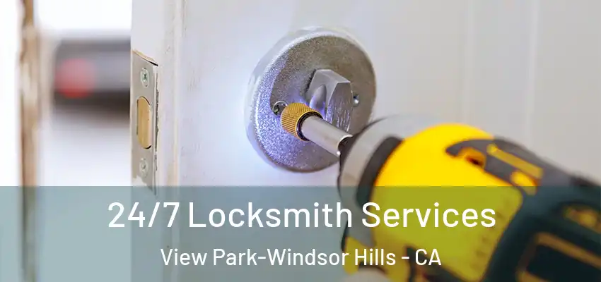  24/7 Locksmith Services View Park-Windsor Hills - CA