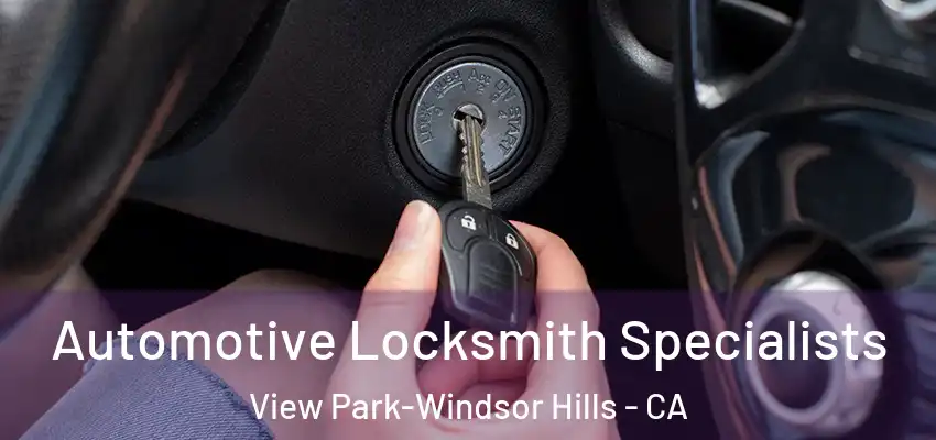 Automotive Locksmith Specialists View Park-Windsor Hills - CA