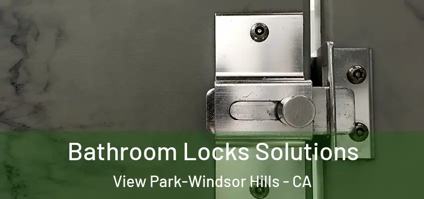 Bathroom Locks Solutions View Park-Windsor Hills - CA
