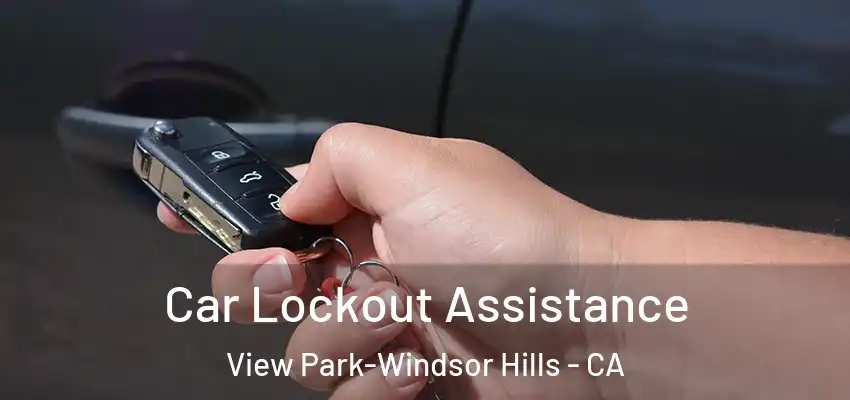 Car Lockout Assistance View Park-Windsor Hills - CA