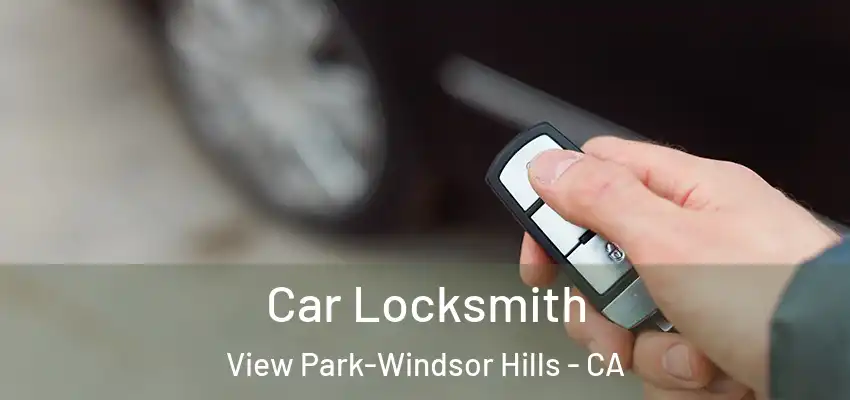  Car Locksmith View Park-Windsor Hills - CA