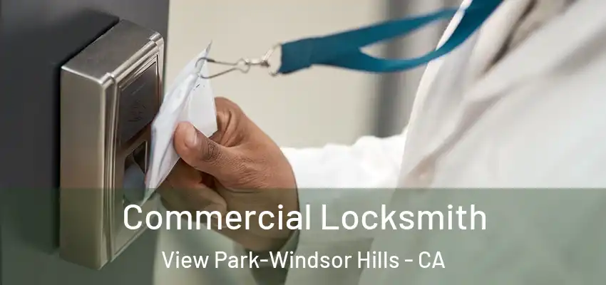  Commercial Locksmith View Park-Windsor Hills - CA