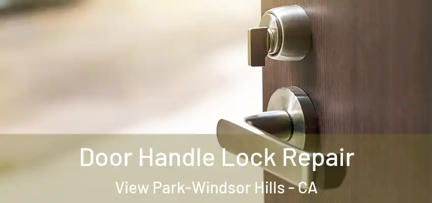 Door Handle Lock Repair View Park-Windsor Hills - CA
