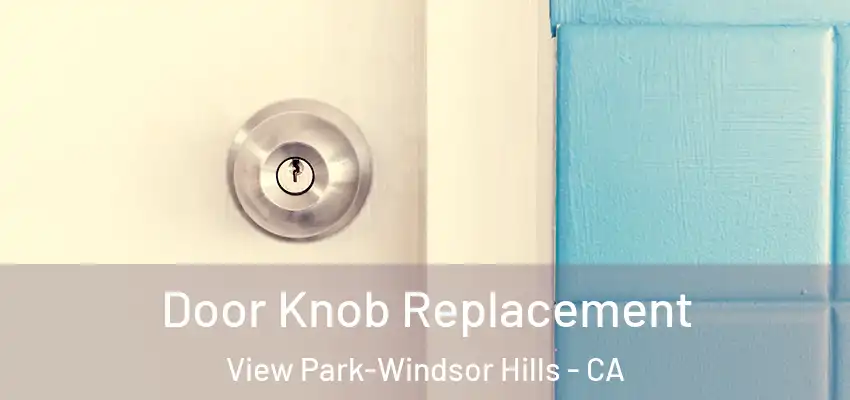  Door Knob Replacement View Park-Windsor Hills - CA