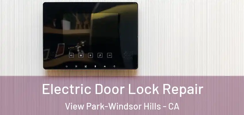  Electric Door Lock Repair View Park-Windsor Hills - CA