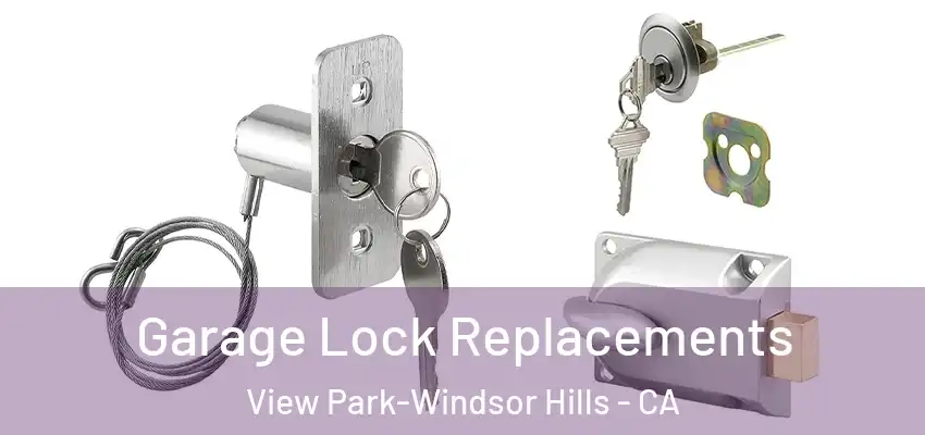 Garage Lock Replacements View Park-Windsor Hills - CA