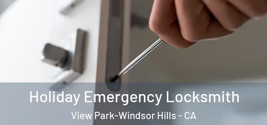  Holiday Emergency Locksmith View Park-Windsor Hills - CA