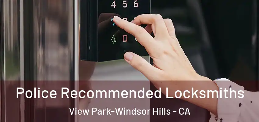 Police Recommended Locksmiths View Park-Windsor Hills - CA