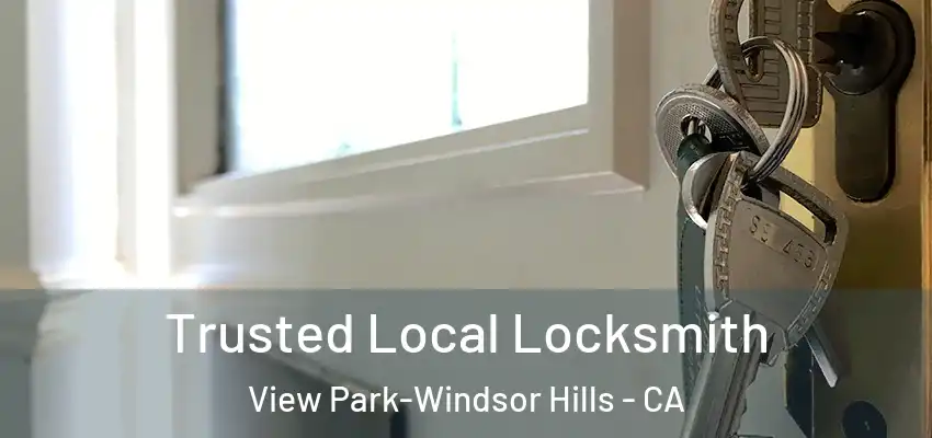  Trusted Local Locksmith View Park-Windsor Hills - CA
