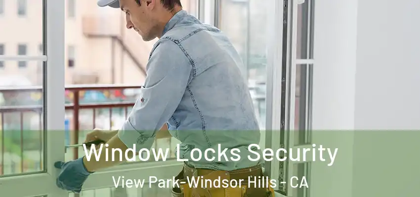  Window Locks Security View Park-Windsor Hills - CA